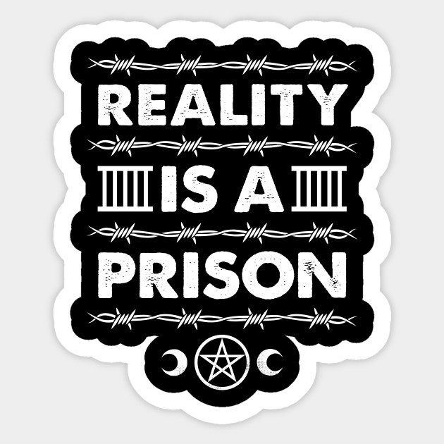 Reality is a Prison - Goth Spirituality Slogan